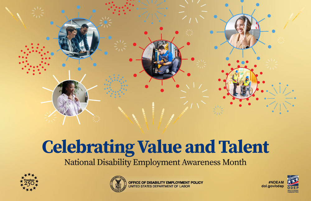 National Disability Employment Awareness Month 2026 Poster: Celebrating Value and Talent, with text, "#NDEAM, dol.gov/odep," the Freedom 250 logo, ODEP 25th anniversary logo, and and DOL seal for the Office of Disability Employment Policy
