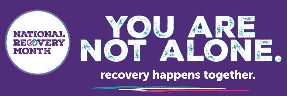 National Recovery Month Graphic with logo and text that reads "You are not alone. Recovery happens together."